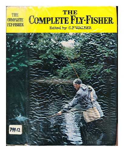 WALKER, CHARLES FREDERICK (1902-) - The Complete fly-fisher / edited by C. F. Walker