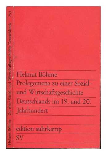 BOHME, HELMUT - Prolegomena zu einer Sozial und Wirtschsftsgeschichte Deutschland im 19, und 20. Jarhundert.