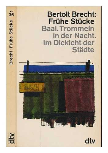 BRECHT, BERTOLT - Bertolt Brecht: Frhe Stcke, Baal; Trommeln in der Nacht. Im Dickicht der Stadte