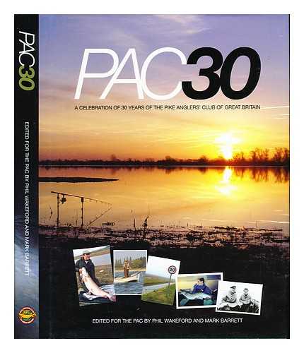 WAKEFORD, PHIL. BARRETT, MARK. THE PIKE ANGLERS' CLUB OF GREAT BRITAIN - PAC30: a celebration of 30 years of the Pike Anglers' Club of Great Britain