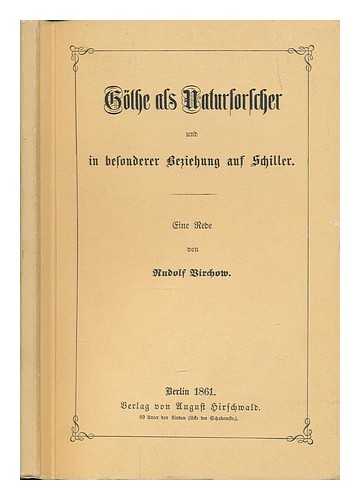 VIRCHOW, RUDOLF - Goethe Als Naturforscher und in besonderer Beziehung auf Schiller: Eine Rede nebst Erlauterungen