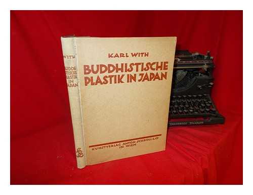 WITH, KARL (1891-) - Buddhistische Plastik in Japan : bis in den Beginn des 8. Jahrhunderts n. Chr / Hrsg. von Karl With