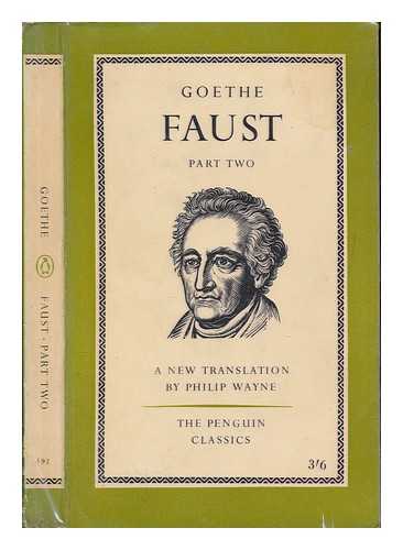 GOETHE - Faust: part Two - Transaletd with an introduction by Philip Wayne