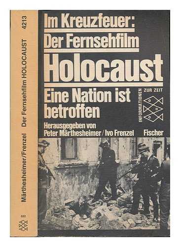 MRTHESHEIMER, PETER. FRENZEL, IVO - Im Kreuzfeuer, der Fernsehfilm 'Holocaust' : eine Nation ist betroffen / hrsg. von Peter Mrthesheimer und Ivo Frenzel, unter Mitarbeit von Hellmuth Auerbach und Walter H. Pehle