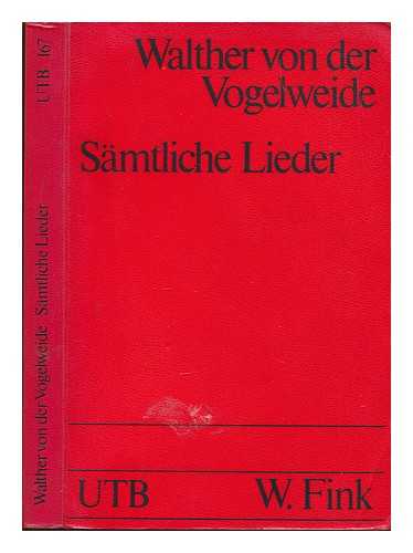 VON DER VOGELWEIDE, WALTHER - Die Lieder : Mittelhochdeutsch und in neuhochdeutscher Prosa : Mit einer Einfhrung in die Liedkunst Walthers / herausgegeben und bertragen von Friedrich Maurer