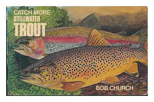 CHURCH, BOB - Catch More Stillwater Trout
