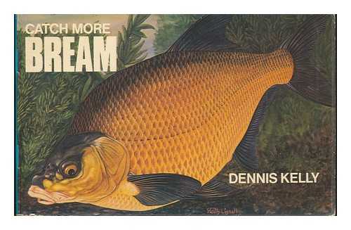 KELLY, DENNIS - Catch More Bream