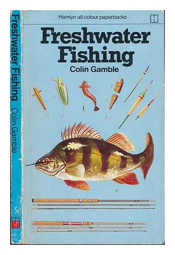 GAMBLE, COLIN - Freshwater fishing / Colin Gamble ; illustrated by Glenn Steward, Roger Hall and Sam Peffer
