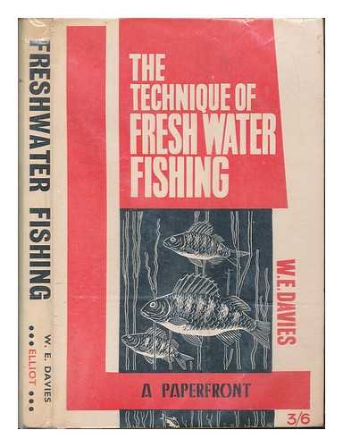 DAVIES, W.E - The Techniques of Freshwater Fishing and Tackle Tinkering; written and illustrated by W.E Davies