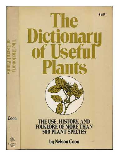 COON, NELSON - The dictionary of useful plants : the use, history and folklore of more than 500 plant species