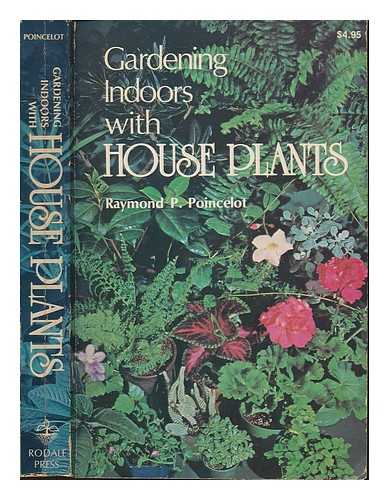 POINCELOT, RAYMOND P - Gardening indoors with house plants