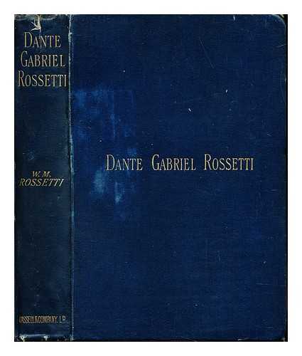 ROSSETTI, WILLIAM MICHAEL (1829-1919) - Dante Gabriel Rossetti as designer and writer : Notes by William Michael Rossetti, including a prose paraphrase of the House of Life