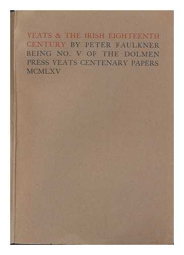 FAULKNER, PETER - Yeats and the Irish Eighteenth Century by Peter Faulkner being No. V of the Dolmen Press Yeats Centenary Papers MCMLXV