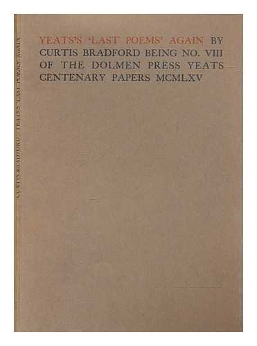 BRADFORD, CURTIS - Yeat's 'Last poems' Again by Curtis Bradford being No. VIII of the Dolmen Press Yeats Centenary Papers MCMLXV