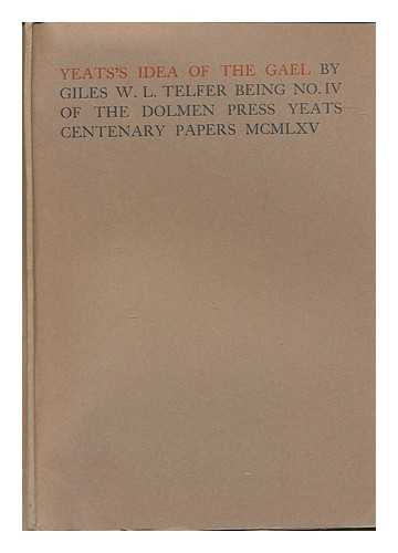 TELFER, GILES. W.L - Yeats's Idea of the Gael by Giles W.L. Telfer being No. IV of the Dolmen Press Yeats Centenary Papers MCMLXV