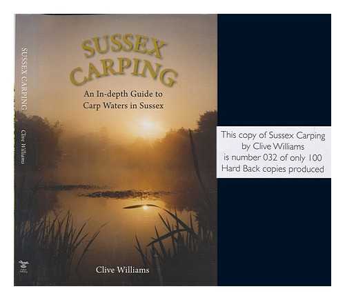 WILLIAMS, CLIVE - Sussex Carping: An in-depth Guide to Carp Waters in Sussex