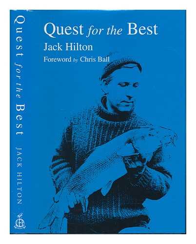 HILTON, JACK - Quest for the Best (foreword by Chris Ball)
