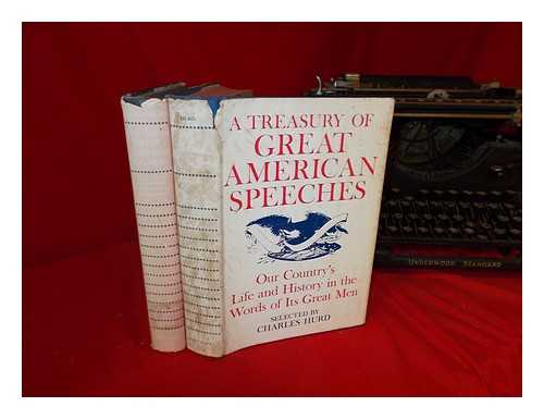 HURD, CHARLES - A Treasury of Great American Speeches. Our country's life and history in the words of its great men: complete in two volumes