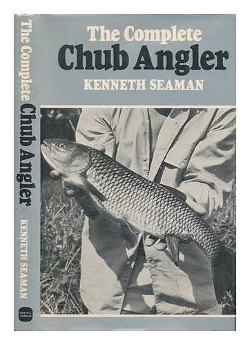SEAMAN, KENNETH - The complete chub angler