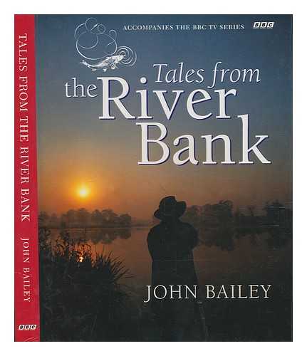 BAILEY, JOHN - Tales from the river bank / John Bailey
