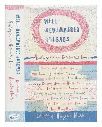 HUTH, ANGELA - Well-remembered friends : eulogies on celebrated lives / collected by Angela Huth