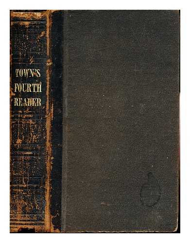 TOWN, SALEM - The Fourth Reader or exercises in reading and speaking designed for the higher classes in our public and private schools