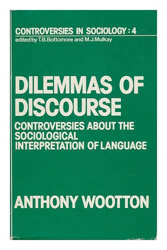 WOOTTON, ANTHONY - Dilemma of Discourse - Controversies about the Sociological Interpretation of Language