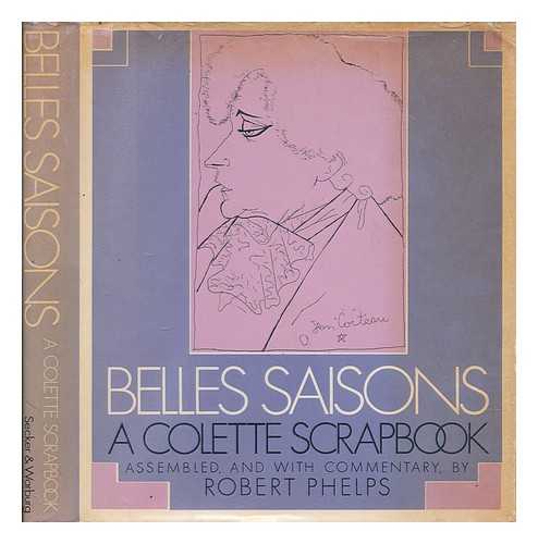 PHELPS, ROBERT - Belles saisons : a Colette scrapbook / assembled, and with commentary, by Robert Phelps