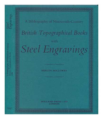 HOLLOWAY, MERLYN - Steel engravings in nineteenth century British topographical books: a bibliography