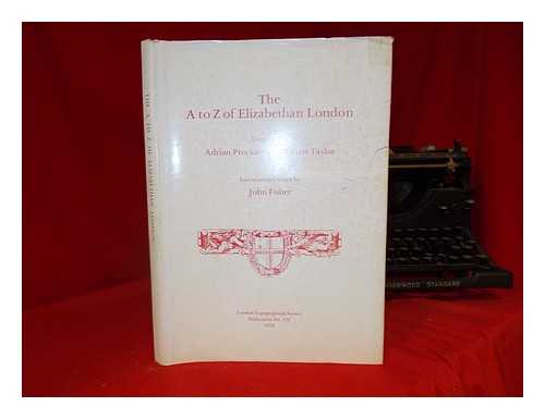 PROCKTER, ADRIAN - The A to Z of Elizabethan London / compiled by Adrian Prockter and Robert Taylor ; introductory notes by John Fisher
