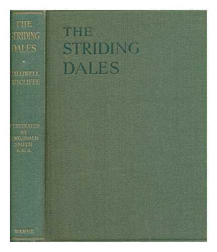 SUTCLIFFE, HALLIWELL (1870-1932) - The Striding Dales ... With ... illustrations by A. Reginald Smith