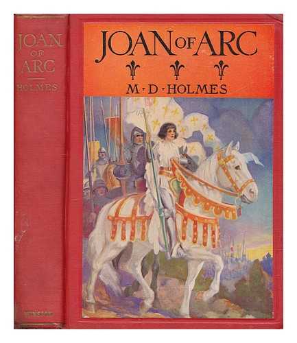 HOLMES, MABEL DODGE; PRITTIE, E.J - Joan of Arc. The life story of the Maid of Orlans ... Illustrations by Edwin John Prittie