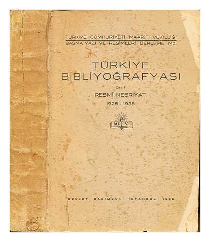 TURKEY. BASMA YAZI VE RESIMLERI DERLEME MDRLG. - Trkiye bibliyografyasi: Cilt: I: resmi nesriyat 1928-1938