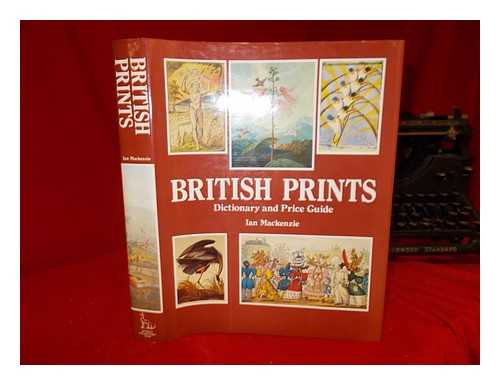 MACKENZIE, IAN - British prints : dictionary and price guide / Ian Mackenzie