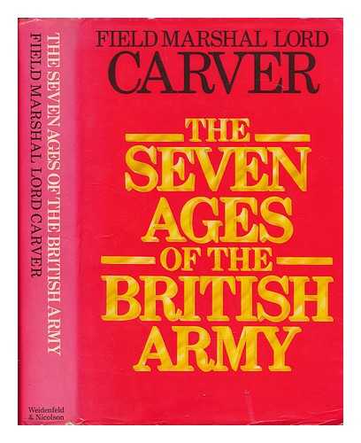 CARVER, MICHAEL CARVER BARON - The seven ages of the British army / Lord Carver