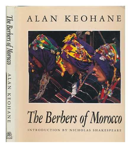 KEOHANE, ALAN - The Berbers of Morocco / Alan Keohane ; introduction by Nicholas Shakespeare