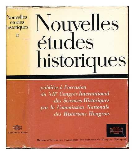 COMMISSION NATIONALE ES HISTORIENS HONGROIS - Nouvelles tudes historiques: publies a l'occasion du XIIe Congres Intenational des Sciences Historiques par la Commission Nationale des Historiens Hongrois: II