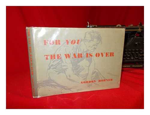 HORNER, GORDON - For you the war is over