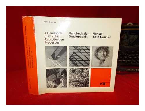 BRUNNER, FELIX - A handbook of graphic reproduction processes : A technical guide ... . Handbuch der Druckgraphik. Manuel de la gravure / (French version: Albert Flocon. English version: Dennis Qu[ibell] Stephenson