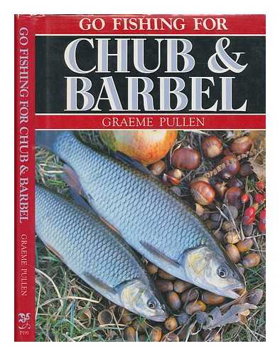 PULLEN, GRAEME - Go fishing for chub & barbel / Graeam Pullen