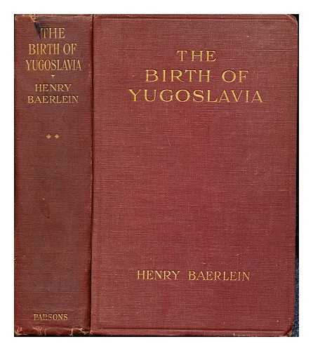 Baerlein, Henry (1875-1960) - The birth of Yugoslavia