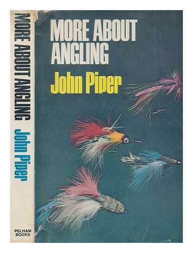 PIPER, JOHN HENRY - More about angling / John Piper