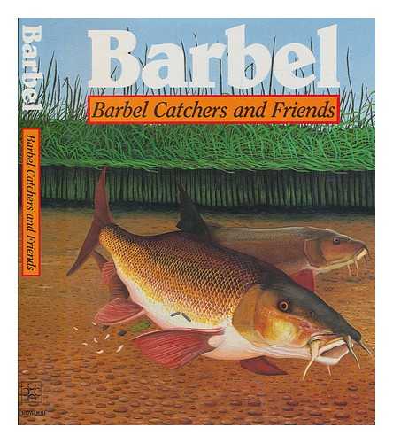 BARBEL CATCHERS CLUB - Barbel : barbel catchers and friends / [Barbel Catchers Club]