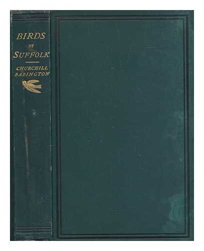 BABINGTON, CHURCHILL - Catalogue of the birds of Suffolk. With an introduction and remarks on their distribution. (Reprinted from the 'Proceedings of the Suffolk Institute of Archaeology and Natural History')