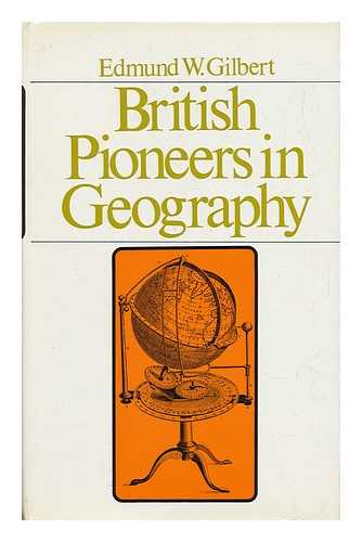 GILBERT, EDMUND W. - British Pioneers in Geography