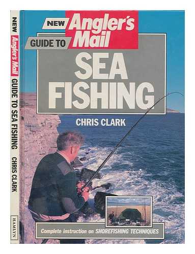 CLARK, CHRIS - New Angler's Mail guide to sea fishing