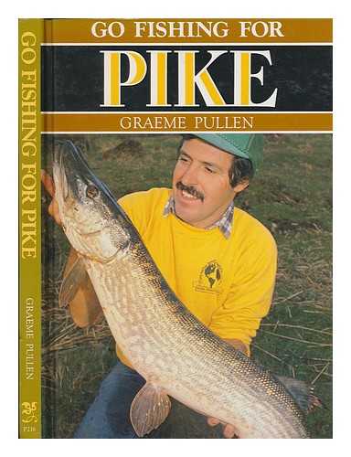 PULLEN, GRAEME - Go fishing for pike / Graeme Pullen
