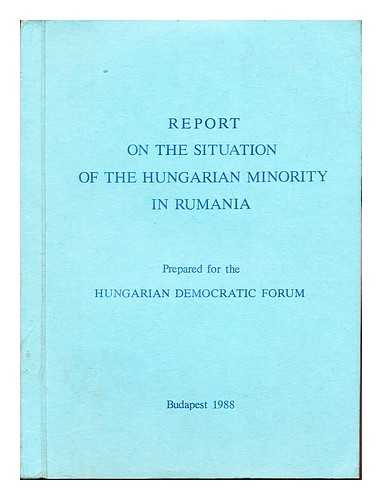 ARA-KOVCS, ATTILA. JO, RUDOLF. HUNGARIAN DEMOCRATIC FORUM - Report on the situation of the Hungarian minority in Rumania : prepared for the Hungarian Democratic Forum / [authors, Attila Ara-Kovcs ... et al. ; editor, Rudolf Jo]