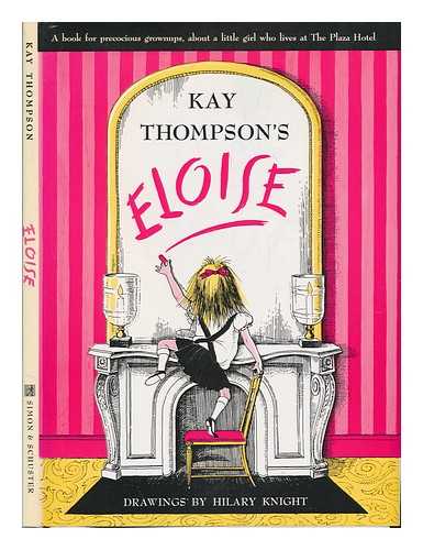 THOMPSON, KAY - Kay Thompson's Eloise : a book for precocious grown ups / drawings by Hilary Knight