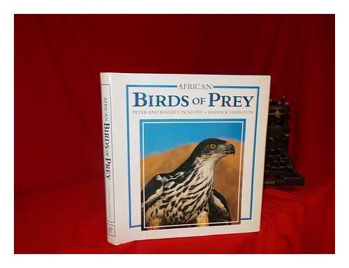 PICKFORD, PETER - African birds of prey / photographs by Peter and Beverly Pickford ; text by Warwick Tarboton